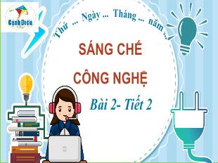 Bài giảng Công nghệ 5 - Tiết 2, Bài 2: Sáng chế công nghệ