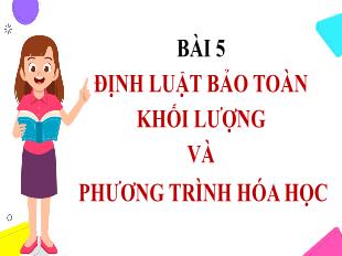 Bài giảng Khoa học tự nhiên 8 (Kết nối tri thức) - Bài 5: Định luật bảo toàn khối lượng và phương trình hóa học