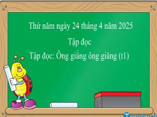 Bài giảng Tiếng Việt 1 (Tập đọc) - Bài: Ông giẳng ông giăng (Tiết 1) - Năm học 2024-2025