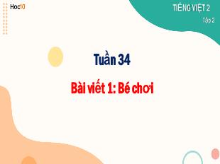 Bài giảng Tiếng Việt 2 - Tuần 34, Bài viết 1: Bé chơi