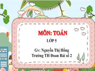 Bài giảng Toán 5 - Bài: Phân số thập phân - Năm học 2023-2024 - Nguyễn Thị Hồng