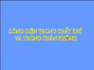 Bài giảng Vật lí 11 - Bài: Dòng điện trong chất khí và trong chân không