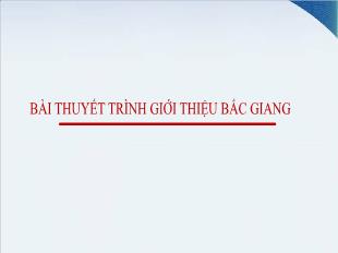 Bài thuyết trình giới thiệu Bắc Giang