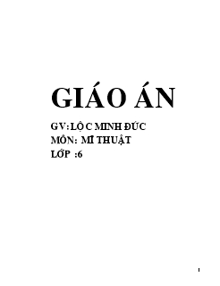 Giáo án cả năm Mĩ thuật 6 - Lộc Minh Đức