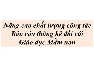 Nâng cao chất lượng công tác Báo cáo thống kê đối với Giáo dục Mầm non