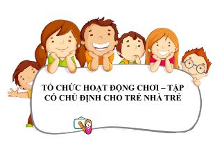 Tổ chức hoạt động chơi–tập có chủ định cho trẻ nhà trẻ