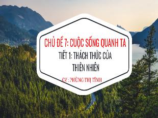 Bài giảng Hoạt động trải nghiệm 6 - Chủ đề 7: Cuộc sống quanh ta - Tiết 1: Thách thức của thiên nhiên - Phùng Thị Tĩnh