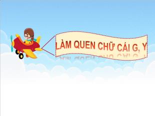 Bài giảng Mầm non Khối Lá - Đề tài: Làm quen chữ cái g, y