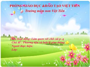 Bài giảng Mầm non Lớp Lá - Chủ đề: Phương tiện và luật lệ giao thông - Đề tài: Làm quen với chữ cái p, q - Trường Mầm non Việt Tiến