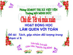 Bài giảng Mầm non Lớp Lá - Chủ đề: Tết và mùa xuân - Đề tài: Tách, gộp nhóm đối tượng trong phạm vi 9 - Nguyễn Thị Hằng