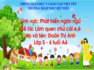 Bài giảng Mầm non Lớp Lá - Đề tài: Làm quen chữ cái e, ê - Đoàn Thị Anh