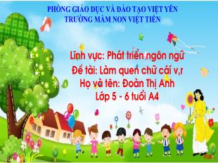 Bài giảng Mầm non Lớp Lá - Đề tài: Làm quen chữ cái v, r - Đoàn Thị Anh
