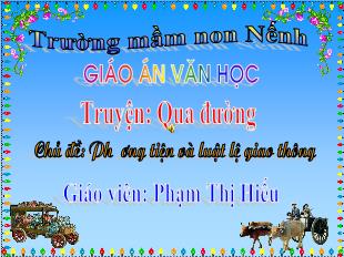 Bài giảng Mầm non Lớp Mầm - Chủ đề: Phương tiện và luật lệ giao thông - Truyện: Qua đường - Phạm Thị Hiếu