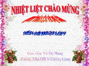 Bài giảng Mĩ thuật 9 - Tiết 10: Vẽ tranh Đề tài Lễ hội - Vũ Thị Mừng