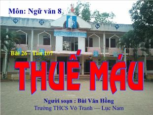 Bài giảng Ngữ văn 8 - Tiết 107, Bài 26: Thuế máu - Bùi Văn Hồng