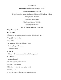 Giáo án Mầm non Lớp Lá - Chủ đề: Quê hương. Bác Hồ - Đề tài: So sánh số lượng của 2 nhóm đối tượng (Nhiều hơn – ít hơn) - Năm học 2021-2022 - Nguyễn Thị Hảo