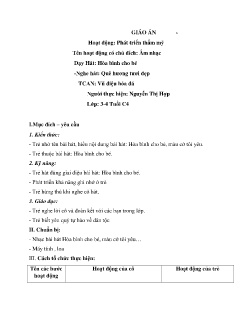 Giáo án Mầm non Lớp Mầm - Đề tài: Dạy hát Hòa bình cho bé. Nghe hát Quê hương tươi đẹp. Trò chơi âm nhạc: Vũ điệu hóa đá - Nguyễn Thị Hợp